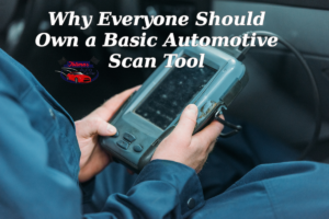 Why Everyone Should Own a Basic Automotive Scan Tool